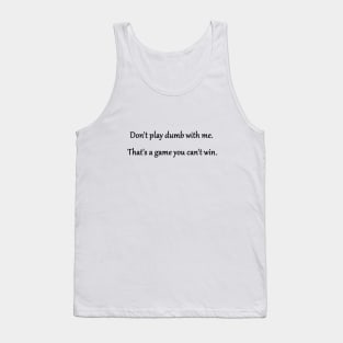 Funny 'Don't Play Dumb With Me' Joke Tank Top